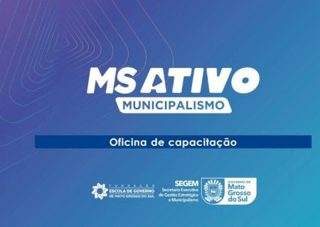 Capacitação da terceira fase do MS Ativo Municipalismo começa nesta semana